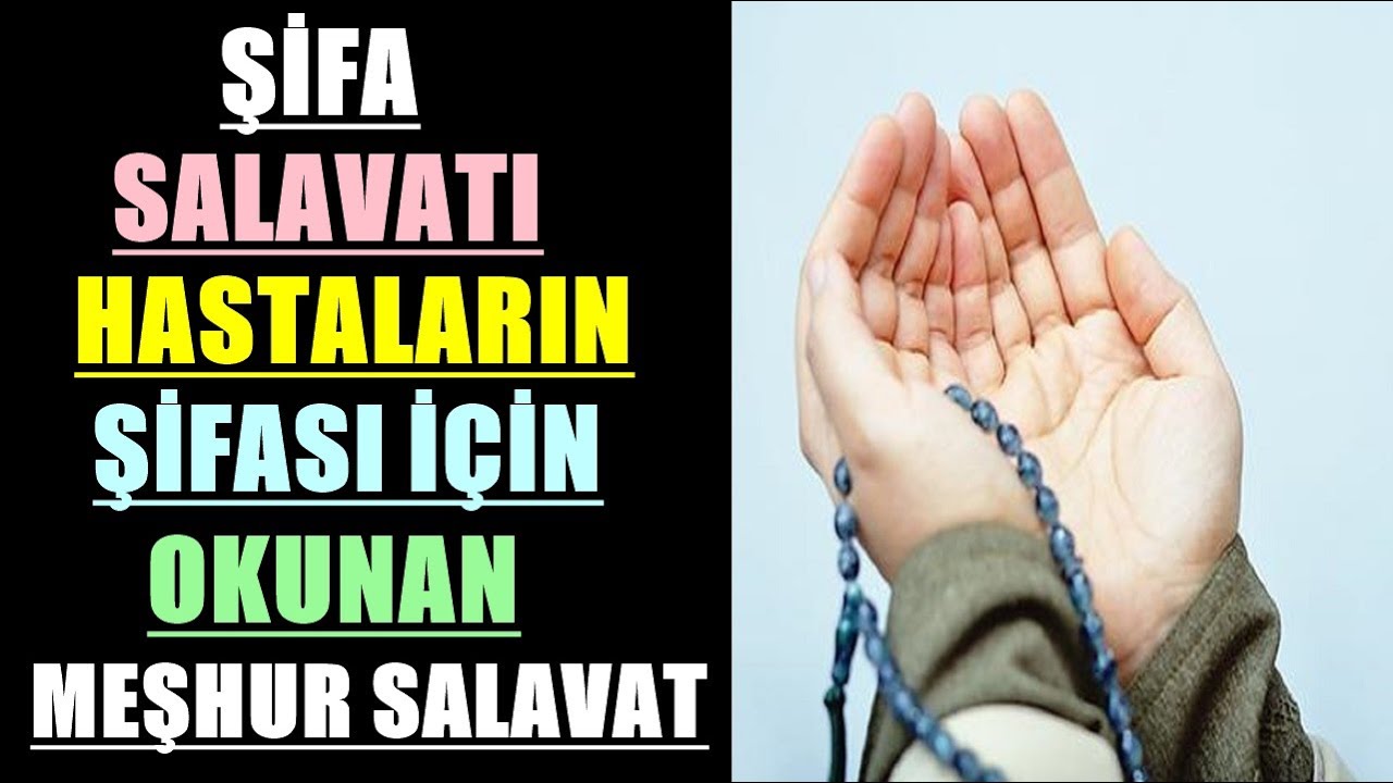 Şifa Salavatı Hastaların Şifâsı İçin Okunan Meşhur Salâvat 