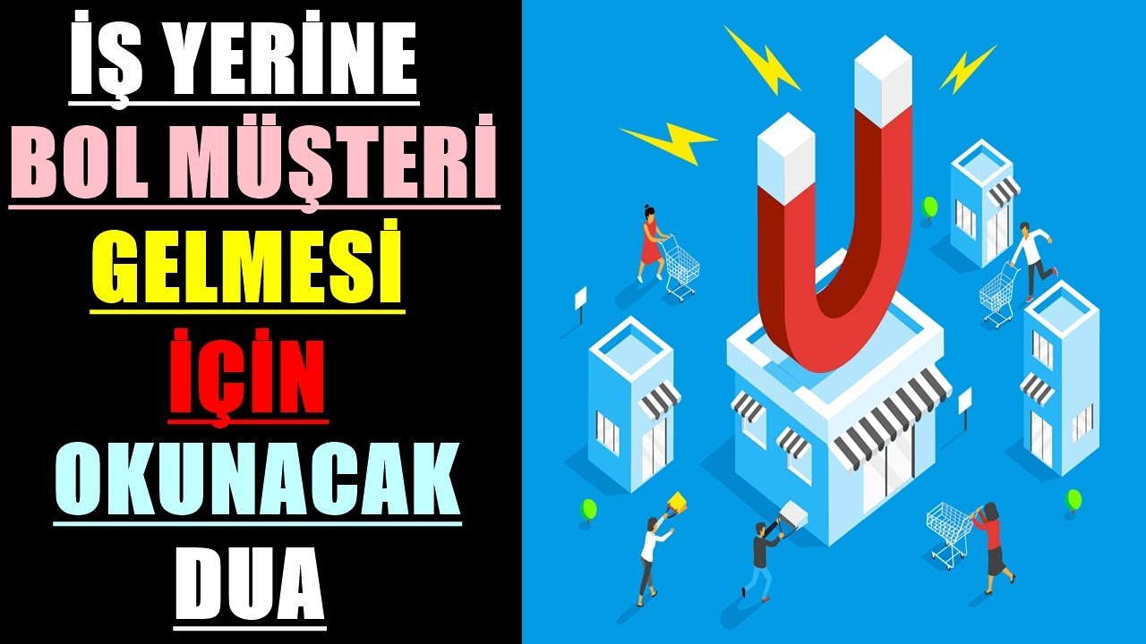 İŞ YERİNE BOL MÜŞTERİ GELMESİ İÇİN OKUNACAK DUA 