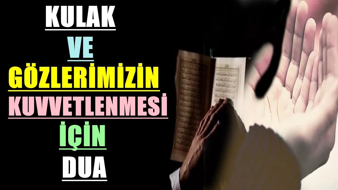 Kulak ve Gözlerimizin Kuvvetlenmesi için Dua 