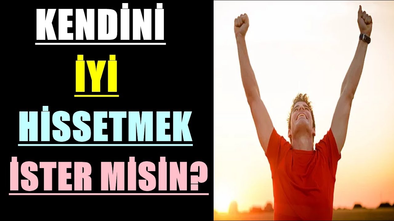 Kendini iyi hissetmek ister misin? 