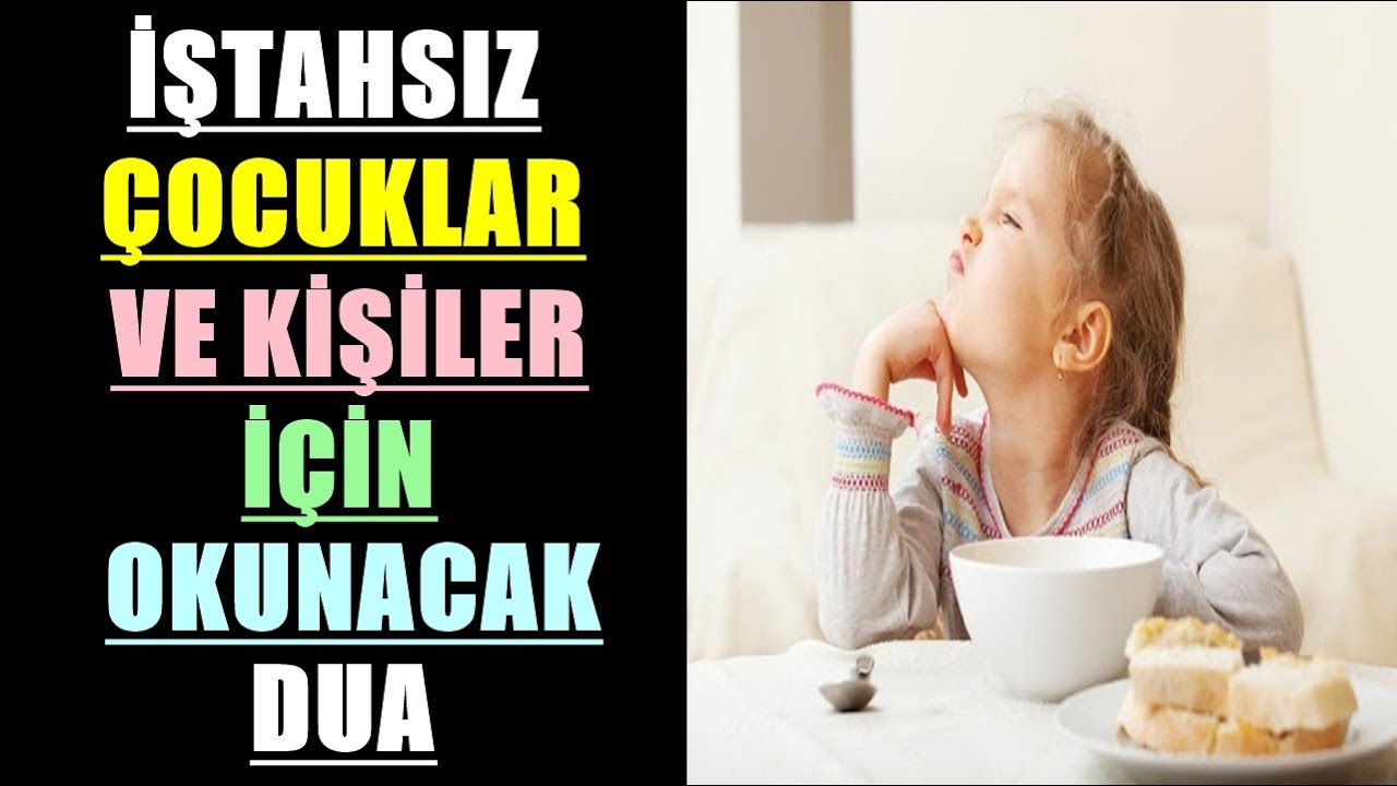 İŞTAHSIZ ÇOCUKLAR VE KİŞİLER İÇİN OKUNACAK DUA 