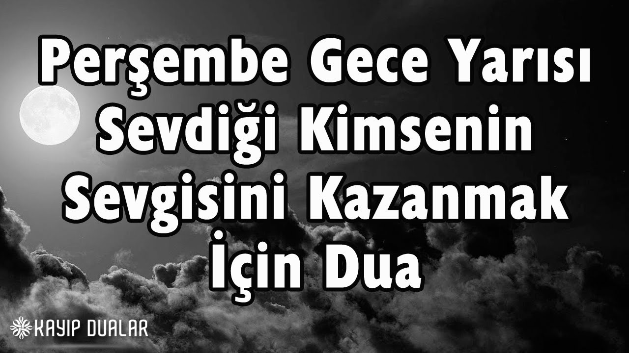 Perşembe Gece Yarısı Sevdiği Kimsenin Sevgisini Kazanmak İçin Dua | Kayıp Dualar